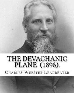 The Devachanic Plane (1896). by: Charles Webster Leadbeater