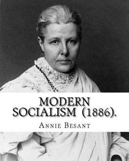 Modern Socialism (1886). by: Annie Besant