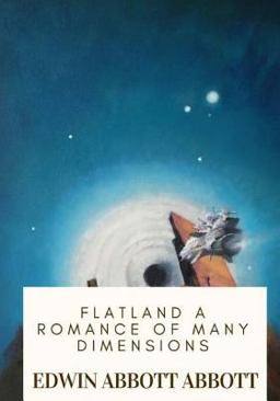 Flatland a Romance of Many Dimensions