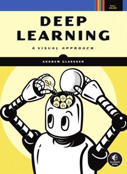 Deep Learning A Visual Approach  9781718500723 Front Cover