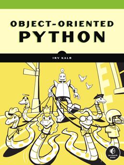 Object-Oriented Python Master OOP by Building Games and GUIs  9781718502062 Front Cover