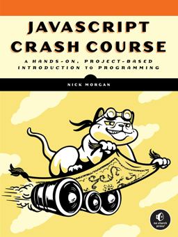 JavaScript Crash Course A Hands-On, Project-Based Introduction to Programming  9781718502260 Front Cover