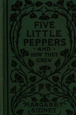 Five Little Peppers and How They Grew