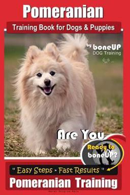 Pomeranian Training Book for Dogs and Puppies by Bone up Dog Training