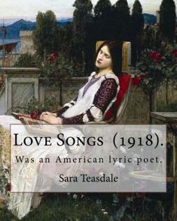 Love Songs (1918). by: Sara Teasdale
