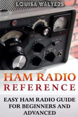 Ham Radio Reference: Easy Ham Radio Guide for Beginners and Advanced
