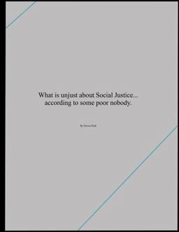 What Is Unjust about Social Justice... According to Some Poor Nobody