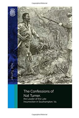 The Confessions of Nat Turner, the Leader of the Late Insurrection in Southampton, VA