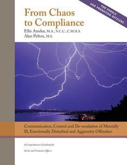 From Chaos to Compliance: Communication, Control, and de-Escalation of Mentally Ill and Aggressive Offenders