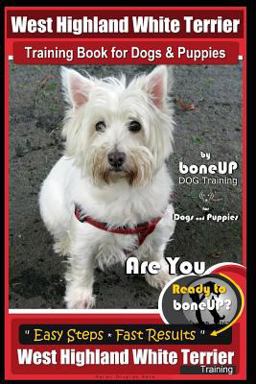 West Highland White Terrier Training Book for Dogs and Puppies by Bone up Dog Training for Dogs and Puppies