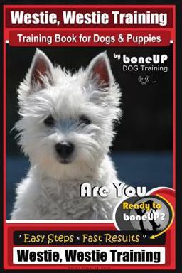 Westie, Westie Training Book for Dogs and Puppies by BoneUP DOG Training