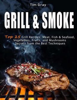 GRILL and SMOKE Top 25 Grill Recipes