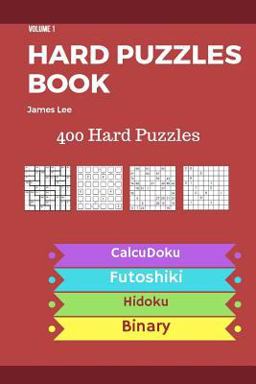 Hard Puzzles Book - 400 Hard Puzzles; Calcudoku,Futoshiki,Hidoku,Binary - Vol. 1