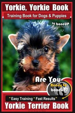 Yorkie, Yorkie Book Training Book for Dogs and Puppies by Bone up Dog Training