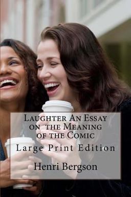 Laughter an Essay on the Meaning of the Comic