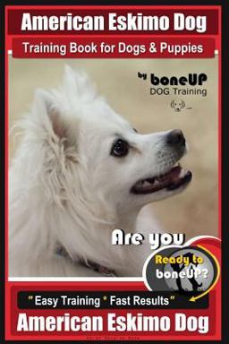 American Eskimo Dog Training Book for Dogs and Puppies by Bone up Dog Training
