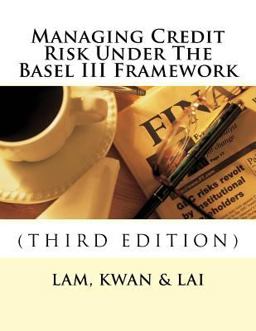 Managing Credit Risk under the Basel III Framework Managing Credit Risk under the Basel III Framework