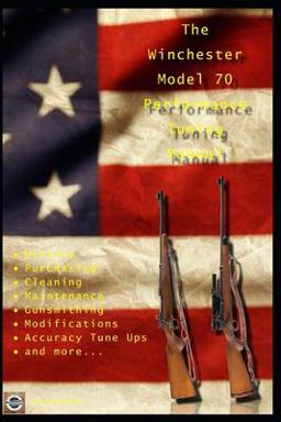 The Winchester Model 70 Performance Tuning Manual