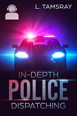 In-Depth Police Dispatching  9781719819213 Front Cover
