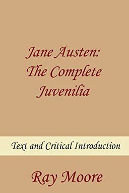Jane Austen: the Complete Juvenilia Text and Critical Introduction  9781720271604 Front Cover