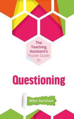 The Teaching Assistant's Pocket Guide to Questioning The Teaching Assistant's Pocket Guide to Questioning