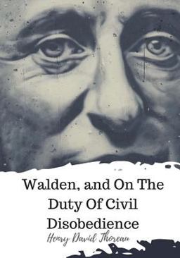 Walden, and on the Duty of Civil Disobedience