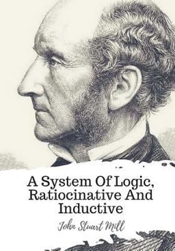A System of Logic, Ratiocinative and Inductive