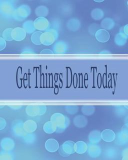 Get Things Done Today