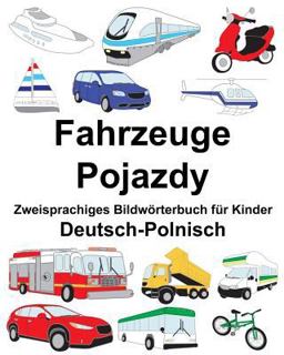 Deutsch-Polnisch Fahrzeuge/Pojazdy Zweisprachiges Bildwörterbuch Für Kinder