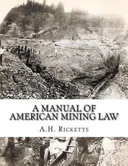 A Manual of American Mining Law