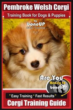 Pembroke Welsh Corgi Training Book for Dogs and Puppies by Bone up Dog Training