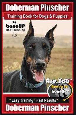 Doberman Pinscher Training Book for Dogs and Puppies by Bone up Dog Training