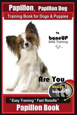 Papillon, Papillon Dog Training Book for Dogs and Puppies by Bone up Dog Training