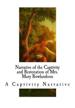 Narrative of the Captivity and Restoration of Mrs. Mary Rowlandson