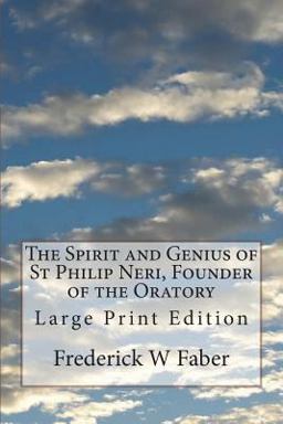 The Spirit and Genius of St Philip Neri, Founder of the Oratory The Spirit and Genius of St Philip Neri, Founder of the Oratory