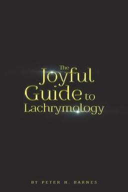 The Joyful Guide to Lachrymology The Joyful Guide to Lachrymology