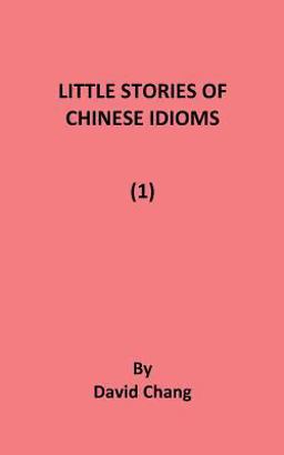Little Stories of Chinese Idioms Little Stories of Chinese Idioms