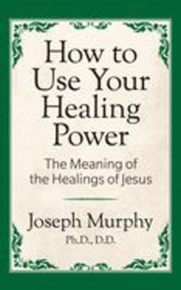 How to Use Your Healing Power: the Meaning of the Healings of Jesus