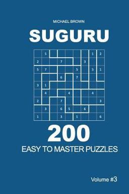 Suguru - 200 Easy to Master Puzzles 9x9 (Volume 3) Suguru - 200 Easy to Master Puzzles 9x9 (Volume 3)