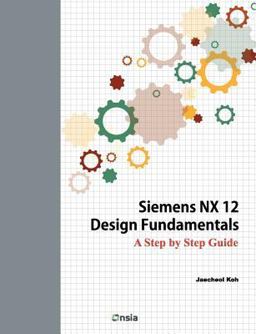 Siemens NX 12 Design Fundamentals A Step by Step Guide  9781723326097 Front Cover