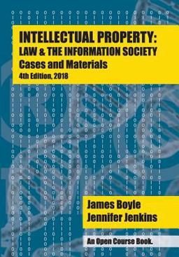 Intellectual Property: Law and the Information Society - Cases and Materials An Open Casebook: 4th Edition 2018  9781723494642 Front Cover