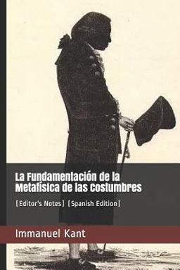 La Fundamentación de la Metafísica de Las Costumbres
