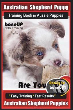 Australian Shepherd Puppy Training Book for Aussie Puppies by BoneUP DOG Training