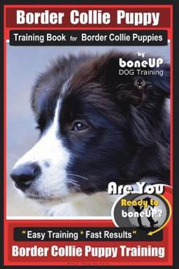 Border Collie Puppy Training Book for Border Collie Puppies by BoneUP DOG Training