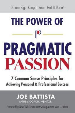 Power of Pragmatic Passion 7 Common Sense Principles for Achieving Personal and Professional Success  9781724358271 Front Cover