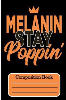 Melanin Stay Poppin:Composition Book
