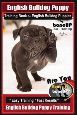 English Bulldog Puppy Training Book for English Bulldog Puppies by BoneUP DOG Tr