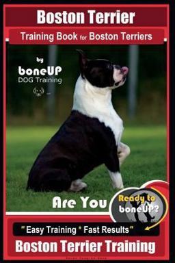 Boston Terrier Training Book for Boston Terriers by BoneUP DOG Training
