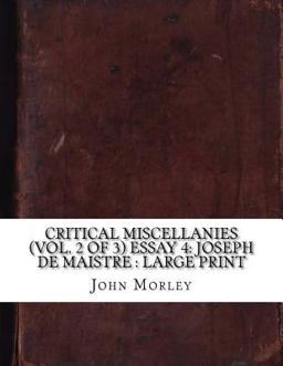 Critical Miscellanies (Vol. 2 of 3) Essay 4: Joseph de Maistre : Large Print
