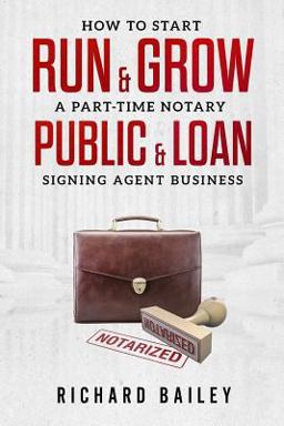 How to Start, Run and Grow a Part-Time Notary Public and Loan Signing Agent Business